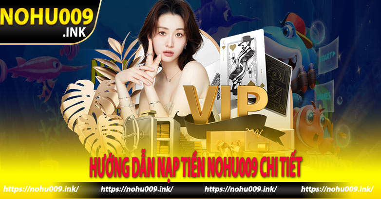 Hướng Dẫn Nạp Tiền Nohu009 Chi Tiết