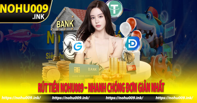 Rút Tiền Nohu009 – Nhanh Chóng Đơn Giản Nhất