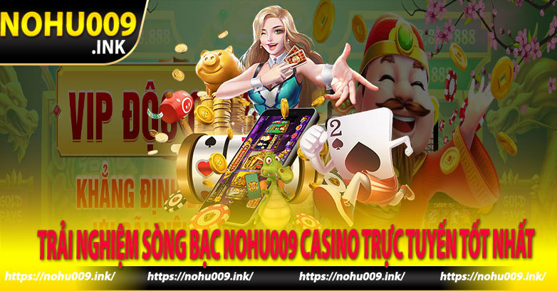 Trải nghiệm sòng bạc Nohu009 Casino trực tuyến tốt nhất