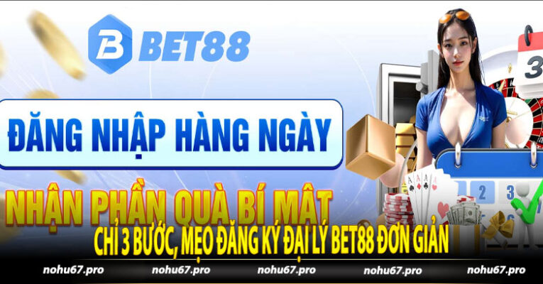 Chỉ 3 Bước, Mẹo Đăng Ký Đại Lý Bet88 Đơn Giản